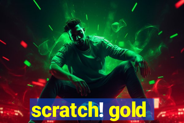 scratch! gold